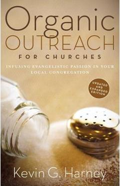 Poza produsului Organic Outreach for Churches: Infusing Evangelistic Passion in Your Local Congregation - Kevin G. Harney