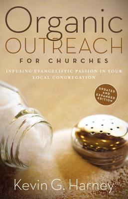 Organic Outreach for Churches: Infusing Evangelistic Passion in Your Local Congregation - Kevin G. Harney