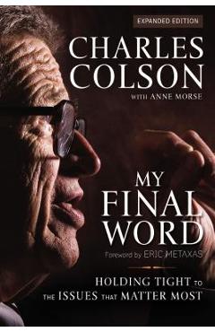 Coperta cărții 'My Final Word: Holding Tight to the Issues That Matter Most - Charles W. Colson'