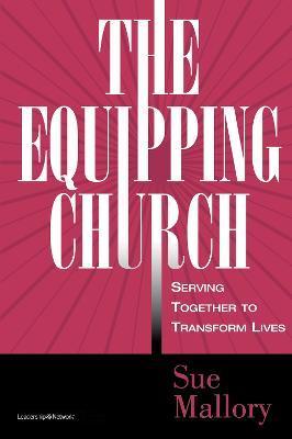 The Equipping Church: Serving Together to Transform Lives - Sue Mallory