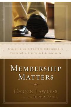 Coperta cărții 'Membership Matters: Insights from Effective Churches on New Member Classes and Assimilation - Chuck Lawless'