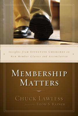Membership Matters: Insights from Effective Churches on New Member Classes and Assimilation - Chuck Lawless