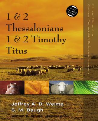 1 and 2 Thessalonians, 1 and 2 Timothy, Titus - Jeffrey A. D. Weima