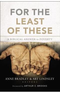 Poza produsului For the Least of These: A Biblical Answer to Poverty - Anne R. Bradley
