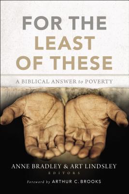 For the Least of These: A Biblical Answer to Poverty - Anne R. Bradley