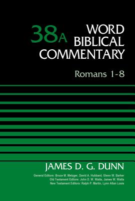 Romans 1-8, Volume 38a: 38 - James D. G. Dunn