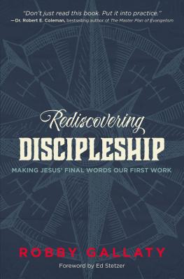 Rediscovering Discipleship: Making Jesus' Final Words Our First Work - Robby Gallaty