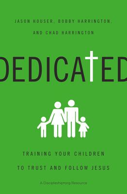 Dedicated: Training Your Children to Trust and Follow Jesus - Jason Houser
