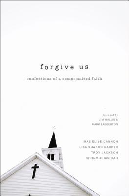 Forgive Us: Confessions of a Compromised Faith - Mae Elise Cannon