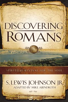 Discovering Romans: Spiritual Revival for the Soul - S. Lewis Johnson