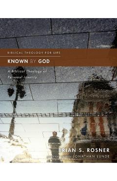 Known by God: A Biblical Theology of Personal Identity - Brian S. Rosner