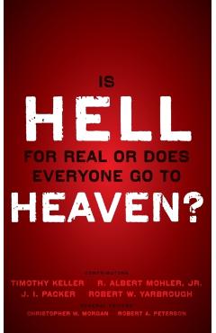 Is Hell for Real or Does Everyone Go to Heaven?: With Contributions by Timothy Keller, R. Albert Mohler Jr., J. I. Packer, and Robert Yarbrough. Gener - Timothy Keller