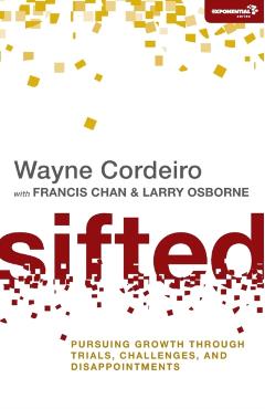 Sifted: Pursuing Growth through Trials, Challenges, and Disappointments - Wayne Cordeiro