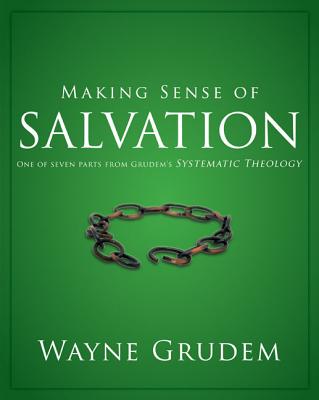 Making Sense of Salvation: One of Seven Parts from Grudem's Systematic Theology 5 - Wayne A. Grudem