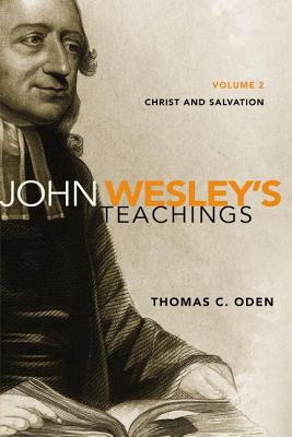 John Wesley's Teachings, Volume 2: Christ and Salvation 2 - Thomas C. Oden