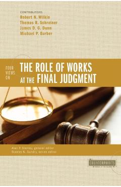 Four Views on the Role of Works at the Final Judgment - Robert N. Wilkin