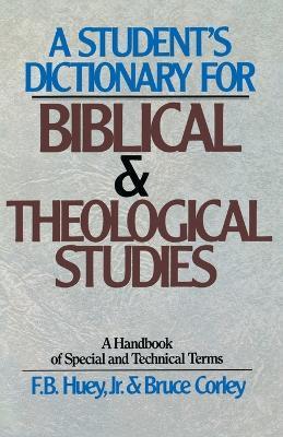 A Student's Dictionary for Biblical and Theological Studies - F. B. Huey