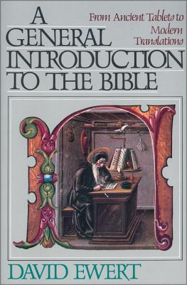 A General Introduction to the Bible: From Ancient Tablets to Modern Translations - David Ewert