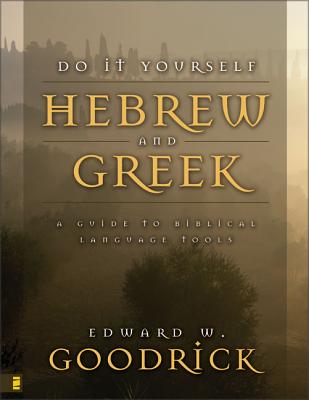 Do It Yourself Hebrew and Greek: A Guide to Biblical Language Tools - Edward W. Goodrick