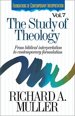 The Study of Theology: From Biblical Interpretation to Contemporary Formulation - Richard A. Muller
