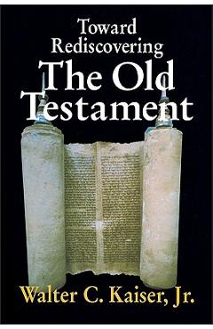 Coperta cărții 'Toward Rediscovering the Old Testament - Walter C. Kaiser Jr'