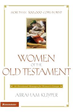 Women of the Old Testament: 50 Devotional Messages for Women's Groups - Abraham Kuyper