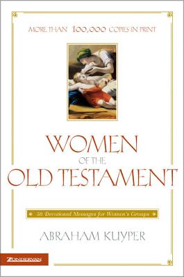 Women of the Old Testament: 50 Devotional Messages for Women's Groups - Abraham Kuyper