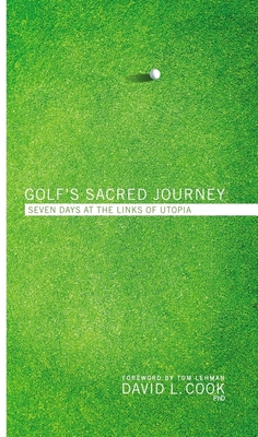 Golf's Sacred Journey: Seven Days at the Links of Utopia - David L. Cook