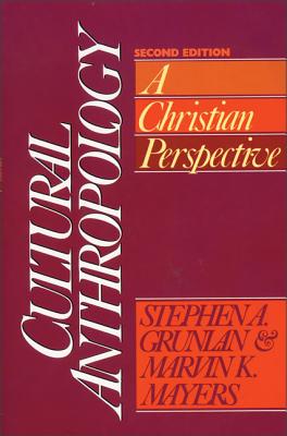 Cultural Anthropology: A Christian Perspective - Stephen A. Grunlan