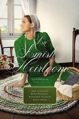 An Amish Heirloom: A Legacy of Love, the Cedar Chest, the Treasured Book, the Midwife's Dream - Amy Clipston