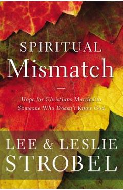 Poza produsului Spiritual Mismatch: Hope for Christians Married to Someone Who Doesn't Know God - Lee Strobel