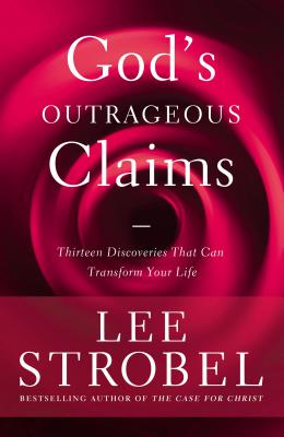 God's Outrageous Claims: Thirteen Discoveries That Can Transform Your Life - Lee Strobel