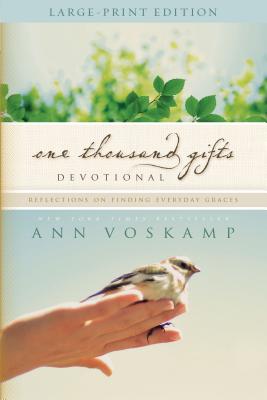 One Thousand Gifts Devotional Large Print: Reflections on Finding Everyday Graces - Ann Voskamp