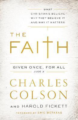 The Faith: What Christians Believe, Why They Believe It, and Why It Matters - Charles W. Colson