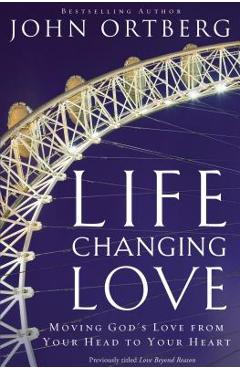 Coperta cărții 'Life-Changing Love: Moving God's Love from Your Head to Your Heart - Zondervan'