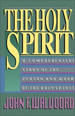 The Holy Spirit: A Comprehensive Study of the Person and Work of the Holy Spirit - John F. Walvoord