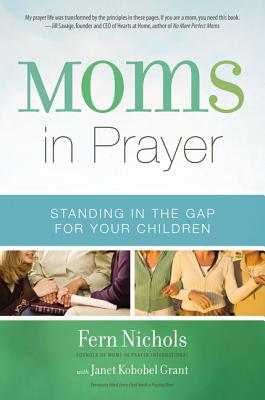 Moms in Prayer: Standing in the Gap for Your Children - Fern Nichols
