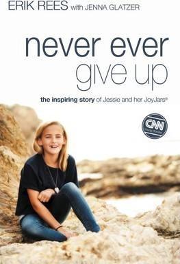 Never Ever Give Up: The Inspiring Story of Jessie and Her JoyJars - Erik Rees