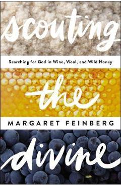 Poza produsului Scouting the Divine: Searching for God in Wine, Wool, and Wild Honey - Margaret Feinberg