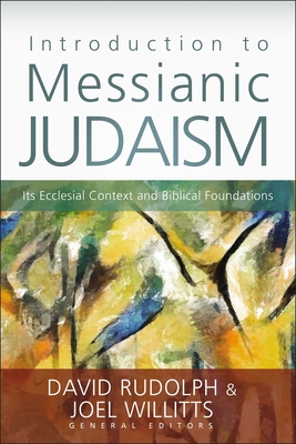 Introduction to Messianic Judaism: Its Ecclesial Context and Biblical Foundations - David J. Rudolph