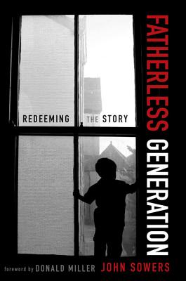 Fatherless Generation: Redeeming the Story - John A. Sowers