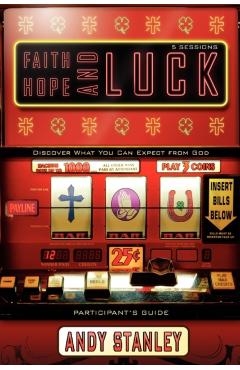 Faith, Hope, and Luck Bible Study Participant's Guide: Discover What You Can Expect from God - Andy Stanley
