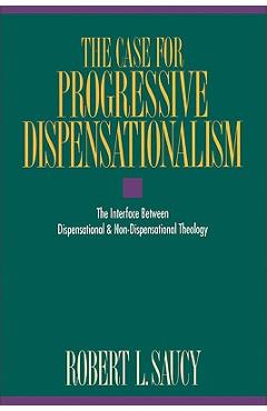 Coperta cărții 'The Case for Progressive Dispensationalism: The Interface Between Dispensational & Non-Dispensational Theology - Robert'