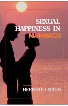Sexual Happiness in Marriage, Revised Edition - Herbert J. Miles