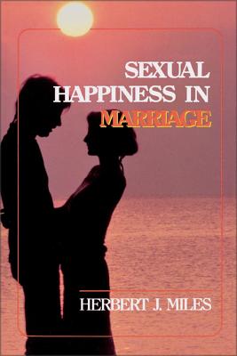 Sexual Happiness in Marriage, Revised Edition - Herbert J. Miles