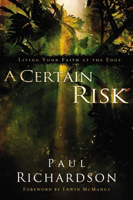 A Certain Risk: Living Your Faith at the Edge - Paul Andrew Richardson
