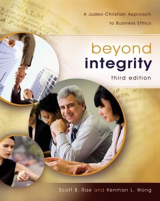Beyond Integrity: A Judeo-Christian Approach to Business Ethics - Scott Rae