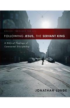 Poza produsului Following Jesus, the Servant King: A Biblical Theology of Covenantal Discipleship - Jonathan Lunde