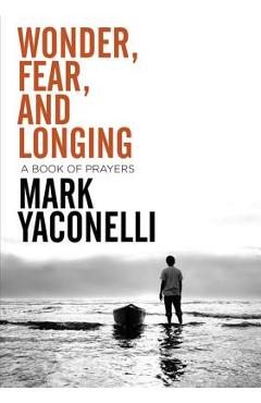 Coperta cărții 'Wonder, Fear, and Longing, Paperback: A Book of Prayers - Mark Yaconelli'
