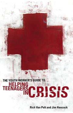 Coperta cărții 'The Youth Worker's Guide to Helping Teenagers in Crisis - Rich Van Pelt'